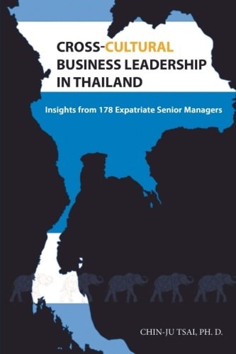 Cross-cultural Business Leadership in Thailand Insights from 178 Expatriate Senior Managers ; Your Essential Guide to Working with the Thais