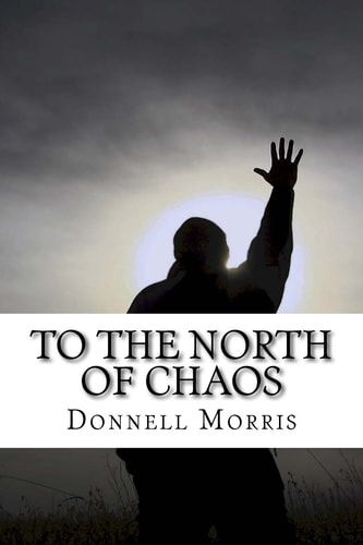 To The North Of Chaos Poems of My Time