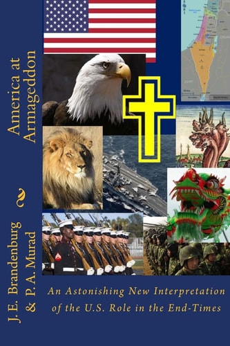 America at Armageddon An Astonishing New Interpretation of the U. S. Role in the End-Times