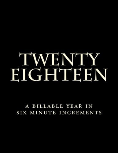 Twenty Eighteen A Billable Year In Six Minute Increments