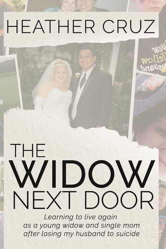 The Widow Next Door Learning to Live Again as a Young Widow and Single Mom After Losing My Husband to Suicide