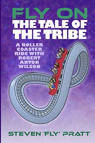 Fly On The Tale Of The Tribe A Rollercoaster Ride With Robert Anton Wilson