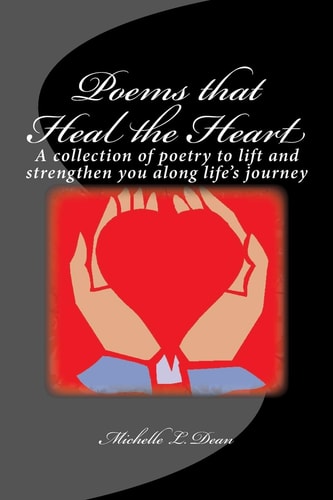 Poems That Heal The Heart A Collection of Poetry to Lift and Strengthen You Along Life's Journey