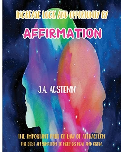 Increase Luck and Opportunity by Affirmation The Important Part of Law of Attraction: The Best Affirmation to Help Us Heal and Grow
