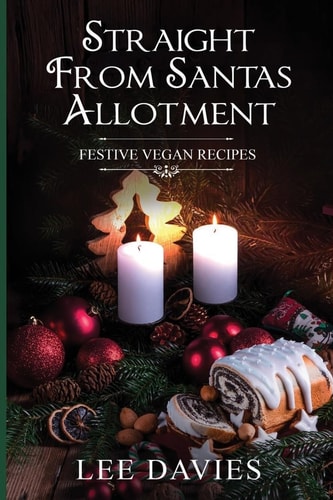 Straight from Santa's Allotment Vegan & Keto Christmas & Festive Recipes
