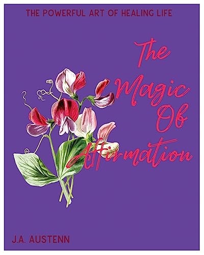 The Magical Of Affirmation The Powerful Art Of Healing Life