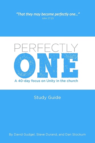 Perfectly One A 40-Day Focus on Unity in the Church