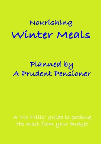 Nourishing Winter Meals Planned by a Prudent Pensioner A 'No Frills' Guide to Getting the Most from Your Budget