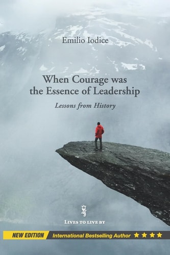 When Courage Was the Essence of Leadership Lessons from History, New Edition