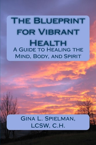 The Blueprint for Vibrant Health A Guide to Healing the Mind, Body, and Spirit