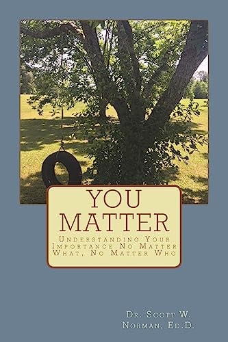 You Matter Understanding Your Importance No Matter What, No Matter Who