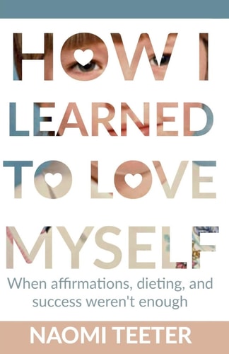 How I Learned To Love Myself When Affirmations, Dieting, and Success Weren't Enough