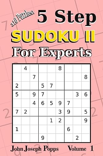 5 Step Sudoku II For Experts Vol 1 310 Puzzles! Easy, Medium, Hard, Unfair, and Extreme Levels - Sudoku Puzzle Book