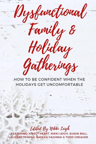 Dysfunctional Family and Holiday Gatherings How to Be Confident When the Holidays Get Uncomfortable