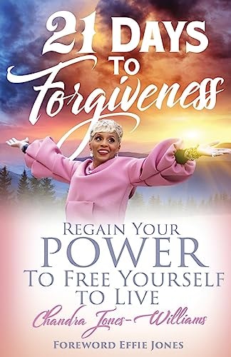 21 Days to Forgiveness Regain Your Power To Free Yourself to Live