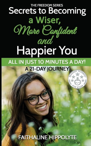 Secrets to Becoming a Wiser, More Confident and Happier You ALL in JUST 10 MINUTES a DAY! a 21-Day Journey