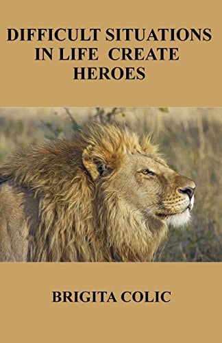 Difficult Situations In Life Create Heroes