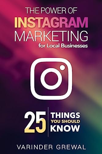 The Power Of Instagram Marketing - for Local Business 25 Things You Should Know