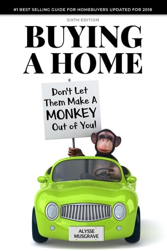 Buying a Home Don't Let Them Make a Monkey Out of You!: 2018 Edition