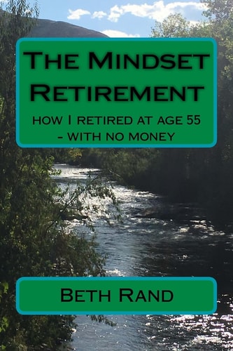 The Mindset Retirement How I Retired at Age 55 - with No Money
