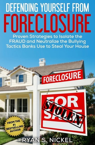 Defending Yourself From Foreclosure Proven Strategies to Isolate the FRAUD and Neutralize the Bullying Tactics Banks Use to Steal Your House