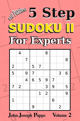 5 Step Sudoku II For Experts Vol 2 310 Puzzles! Easy, Medium, Hard, Unfair, and Extreme Levels - Sudoku Puzzle Book