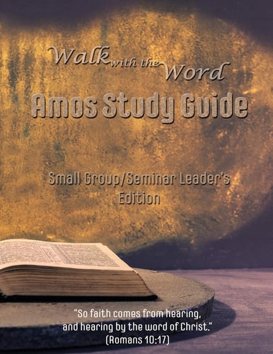 Walk with the Word Amos Study Guide - Leader's Edition Small Group/Seminar Leader's Edtion