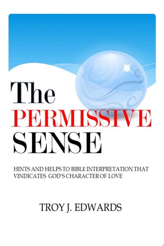 The Permissive Sense Hints and Helps to Bible Interpretation that Vindicates God's Character of Love