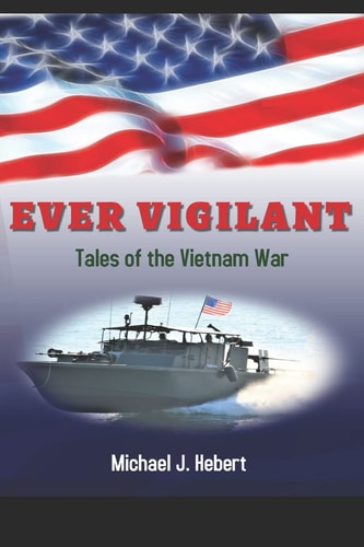 Ever Vigilant Tales of the Vietnam War