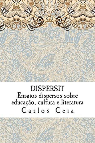 Dispersit Ensaios Dispersos Sobre Educação, Cultura E Literatura