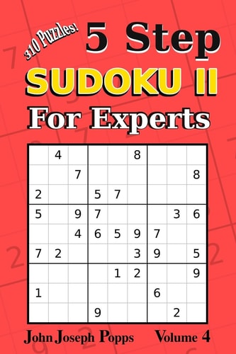 5 Step Sudoku II For Experts Vol 4 310 Puzzles! Easy, Medium, Hard, Unfair, and Extreme Levels - Sudoku Puzzle Book