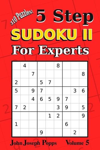 5 Step Sudoku II For Experts Vol 5 310 Puzzles! Easy, Medium, Hard, Unfair, and Extreme Levels - Sudoku Puzzle Book