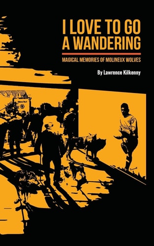 I Love To Go A Wandering Magical Memories of Molineux Wolves