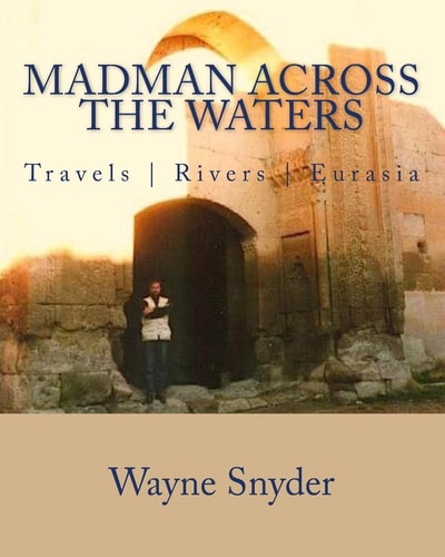 Madman Across The Waters Travels Rivers Eurasia