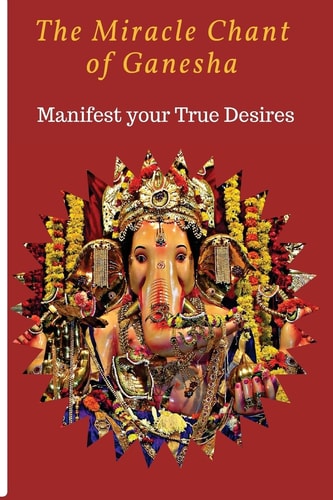 The Miracle Chant of Ganesha Manifest Your True Desire