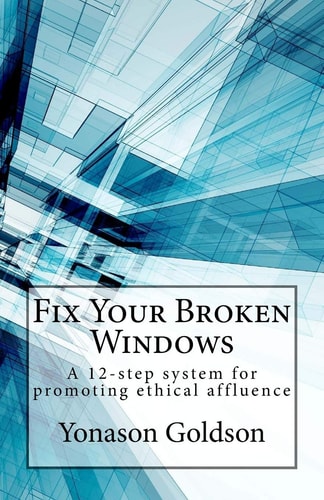 Fix Your Broken Windows A 12-Step System for Promoting Ethical Affluence