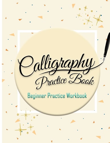 Calligraphy Practice Book :Beginner Practice Workbook Capital and Small Letter Calligraphy Alphabet for Letter Practice Pages Form 4 Paper Type (Angle Lines, Line Lettering, Tian Zi Ge Paper, DUAL BRUSH PENS)