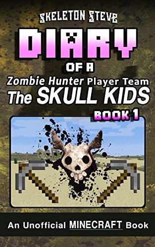 Diary of a Minecraft Zombie Hunter Player Team 'the Skull Kids' - Book 1 Unofficial Minecraft Books for Kids, Teens, and Nerds - Adventure Fan Fiction Diary Series