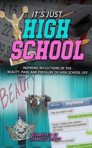 Ijhs It's Just High School: Inspiring Reflections of the Beauty, Pain, and Pressure of High School Life