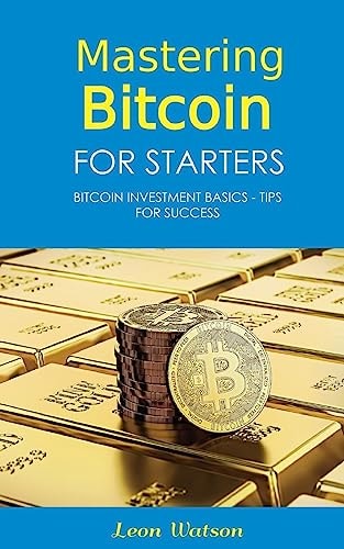 Mastering Bitcoin for Starters Bitcoin Investment Basics - Tips for Success