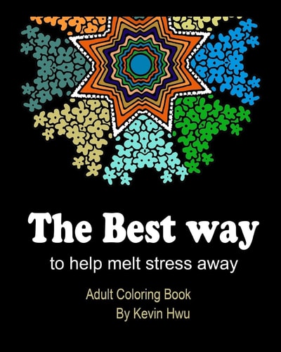 The Best Way To Help Melt Stress Away Adult Coloring Book