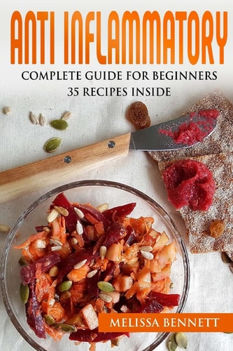 Anti Inflammatory Diet Cookbook for Beginners 10 Rules for the Anti-Inflammatory Diet + 35 Recipes