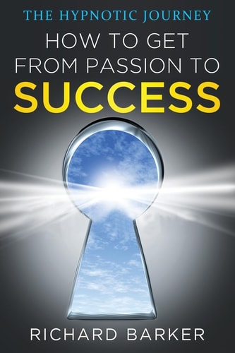 How To Get From Passion To Success The Hypnotic Journey