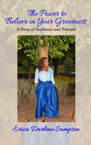 The Power to Believe in Your Greatness A Story of Resilience and Triumph