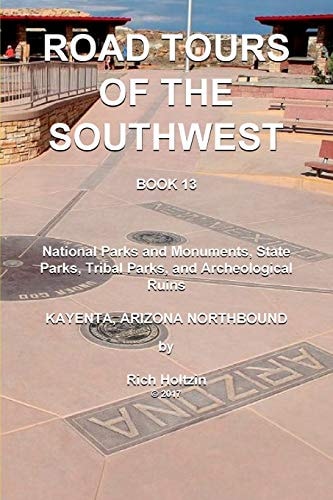 Road Tours of the Southwest, Book 13 National Parks and Monuments, State Parks, Tribal Park and Archeological Ruins
