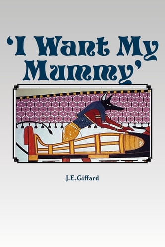 'I Want My Mummy' A Tale of Ancient Egypt