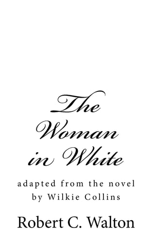 The Woman in White Adapted from the Novel by Wilkie Collins
