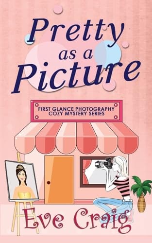 Pretty As a Picture First Glance Photogrpahy Cozy Mystery Series