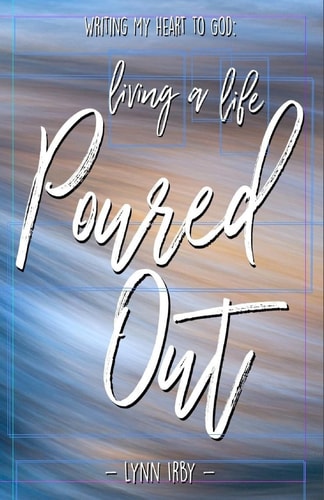 Writing My Heart to God Living a Life Poured Out