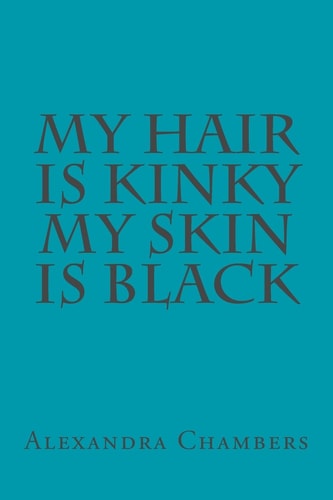 My Hair Is Kinky My Skin Is Black
